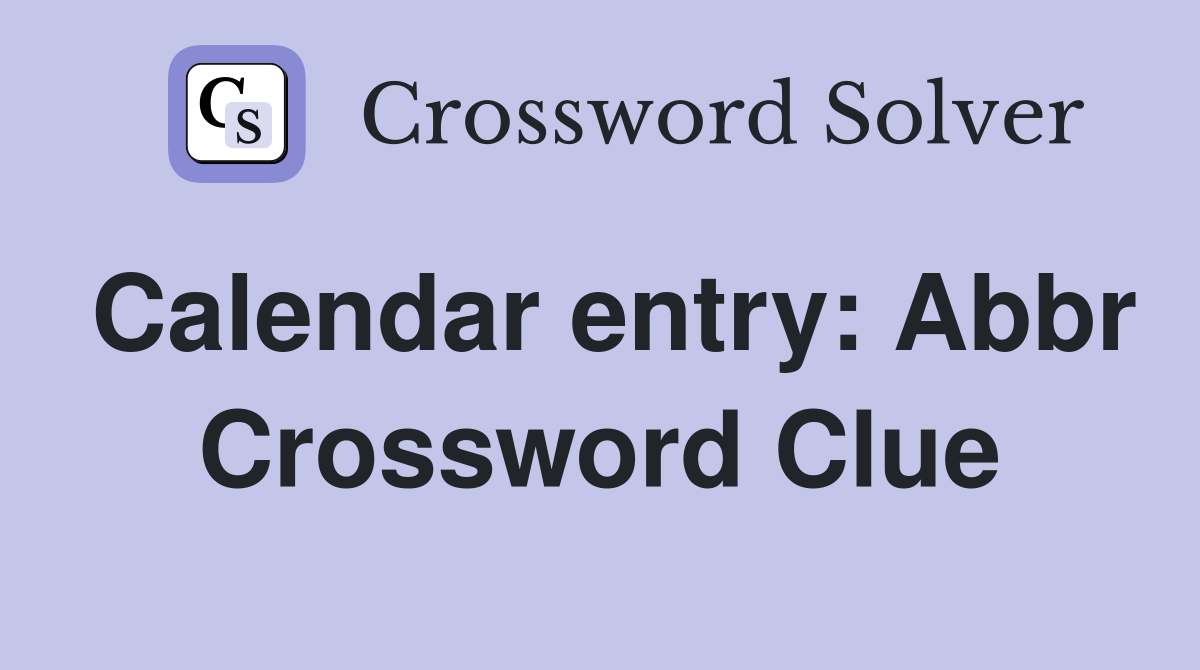 Calendar entry: Abbr Crossword Clue Answers Crossword Solver